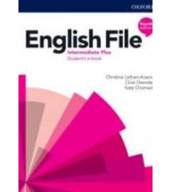English File. Intermediate Plus. Students' book. Workbook. Teacher's Guide. (4th ed.)