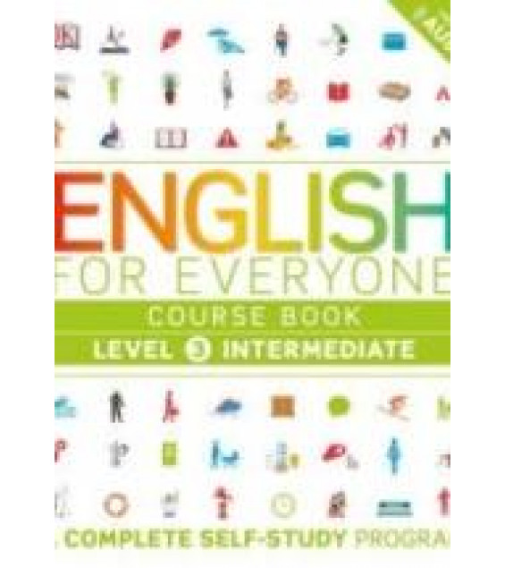 English for Everyone. Level 3-4 Intermediate. Advanced. Course Book. Practice Book.