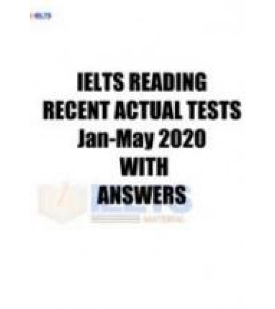 IELTS Reading. Recent Actual Tests January - May 2020 with answers.