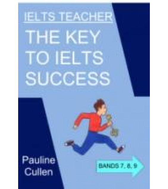 IELTS Teacher. The Key to IELTS Success - Cullen Pauline