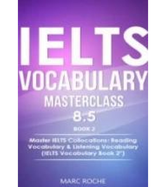 IELTS Vocabulary Masterclass 8.5. Book 1-3 - Roche Marc