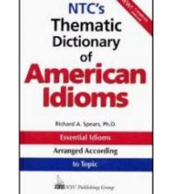 NTC's Thematic Dictionary of American Idioms - Richard Spears