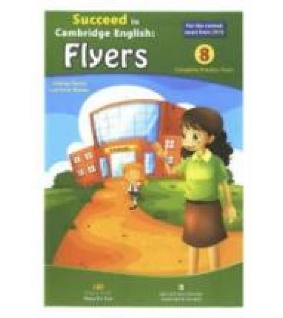 Succeed in Cambridge English. Flyers. 8 Complete Practice Tests - Andrew Betsis, Lawrence Mamas