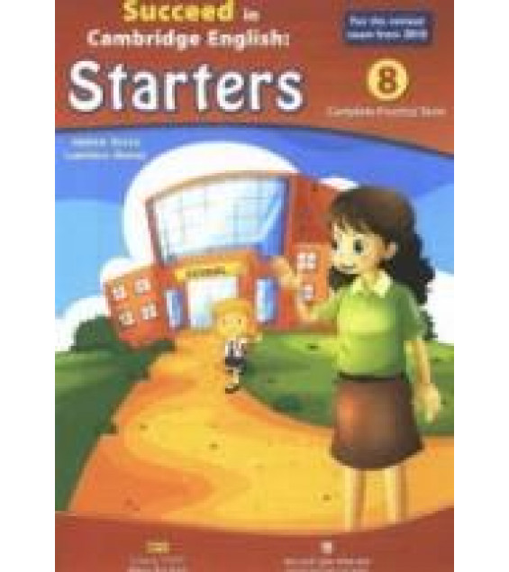 Succeed in Cambridge English. Starters. 8 Complete Practice Tests - Andrew Betsis & Lawrence Mamas