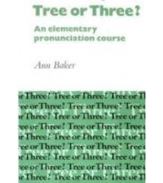 Tree or Three? An Elementary Pronunciation Course - Ann Baker
